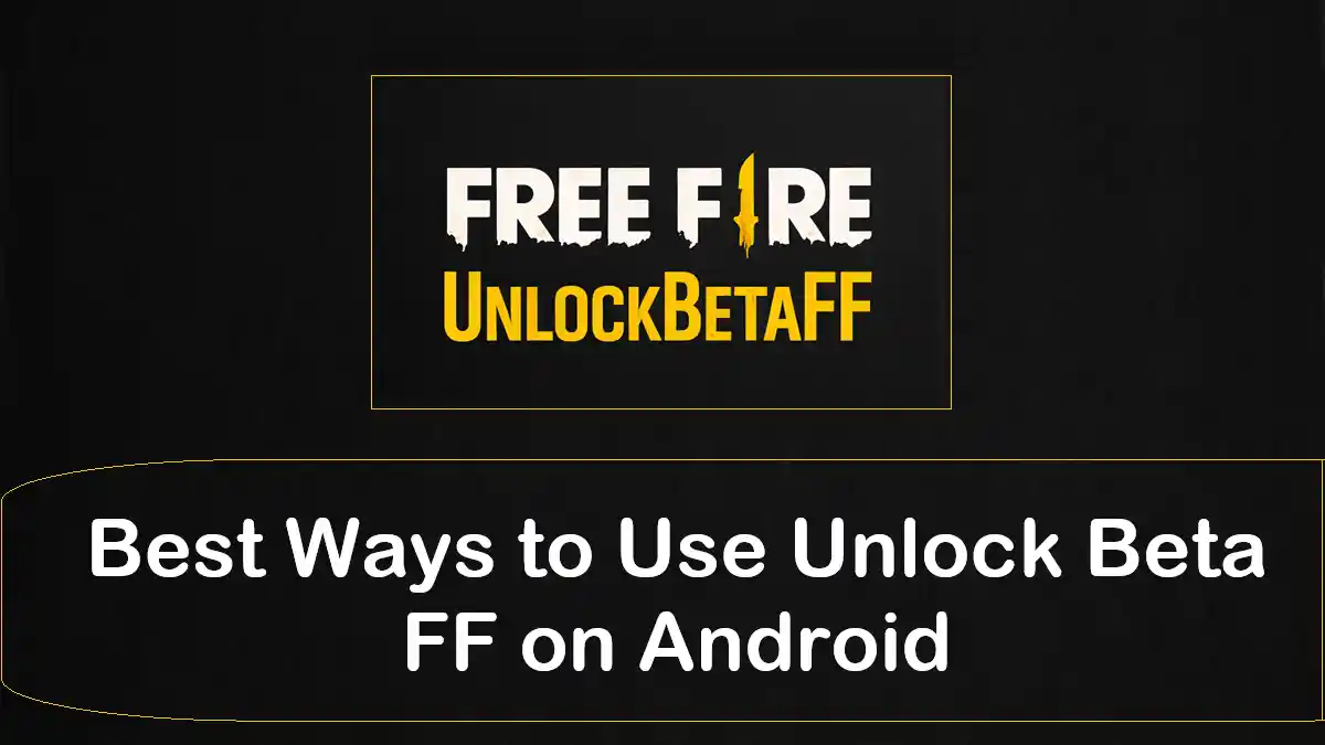 Best Ways to Use Unlock Beta FF on Android