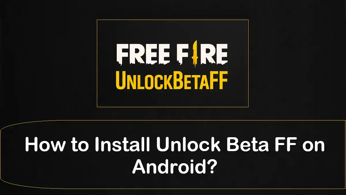 How to Install Unlock Beta FF on Android
