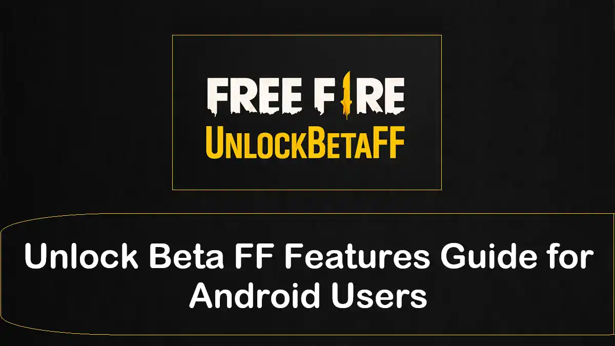 Unlock Beta FF Features Guide for Android Users