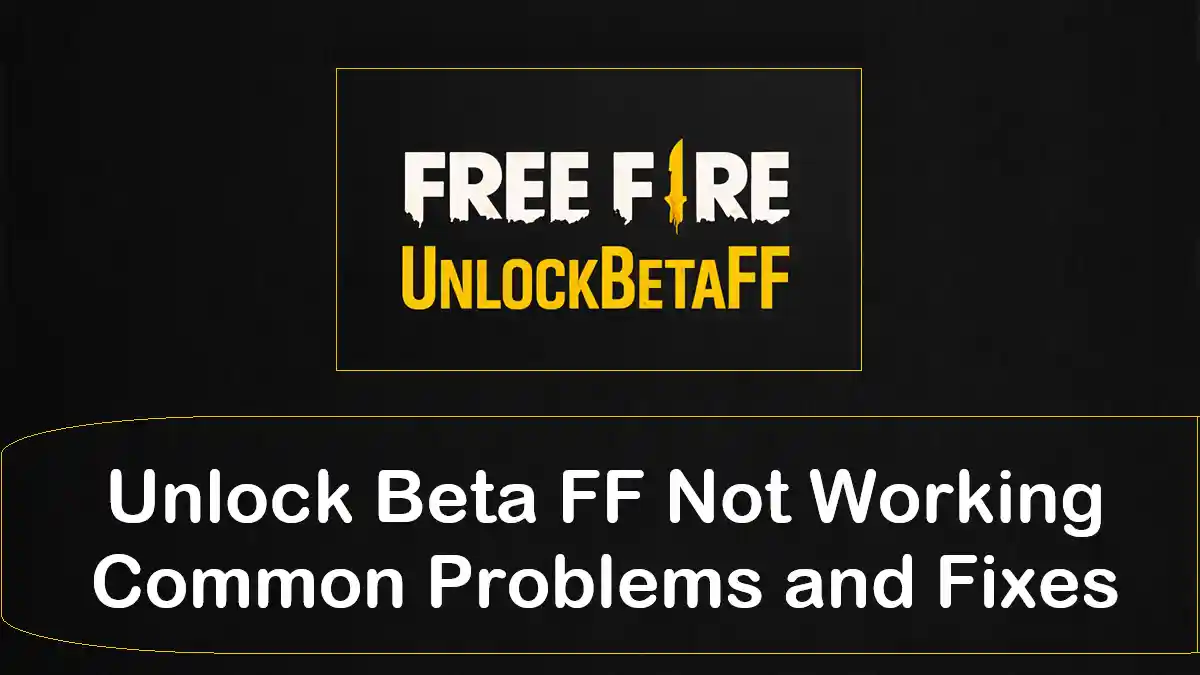 Unlock Beta FF Not Working Common Problems and Fixes